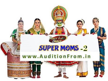 Dance India Dance Super Moms 2 Auditions & Registration Details